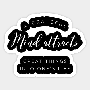 A Grateful Mind Attracts Great Things into Your Life Sticker